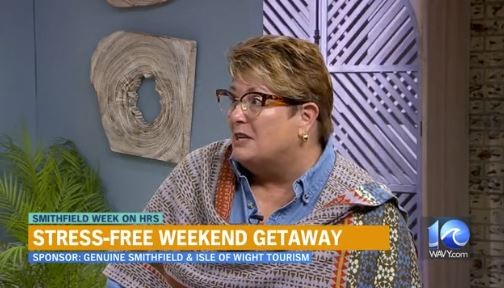"A Stress-free Weekend" with Smithfield and Isle of Wight County Tourism Director, Judy Winslow